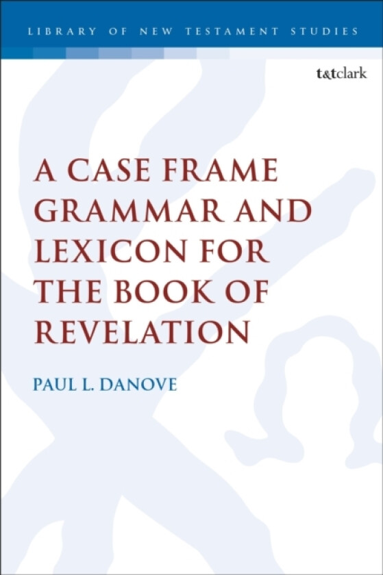A Case Frame Grammar and Lexicon for the Book of Revelation av Paul L. Danove (Paperback)