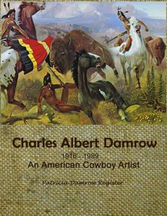 Charles Albert Damrow 1916-1989 An American Cowboy Artist av Patricia Damrow Register (Paperback)