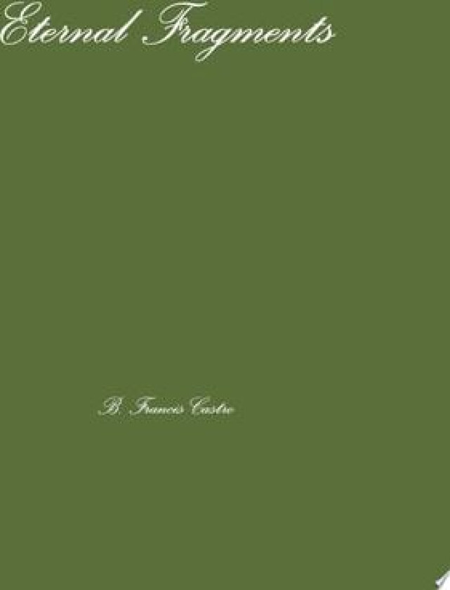 Eternal Fragments av B.Francis Castro (Hardcover)