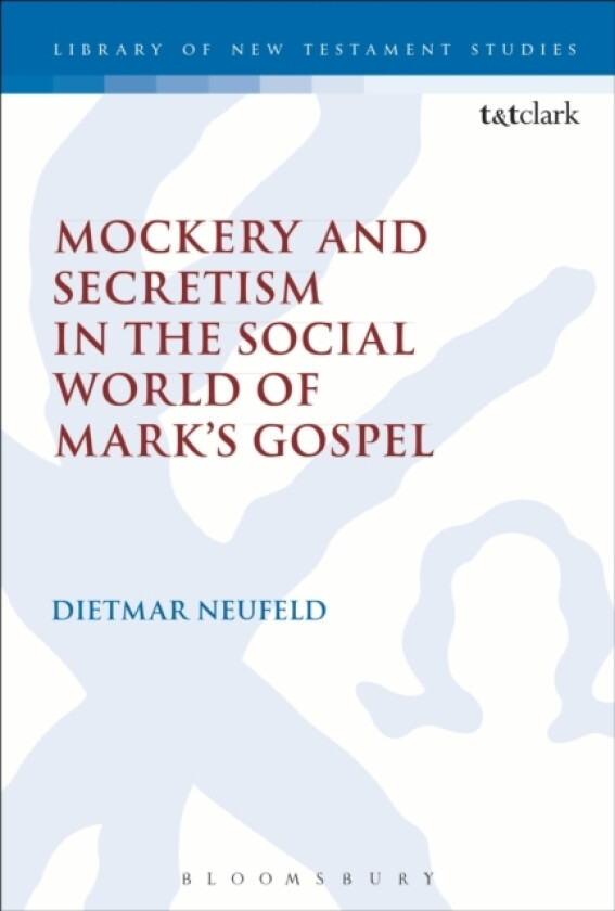 Mockery and Secretism in the Social World of Mark's Gospel av Dietmar Neufeld (Paperback)