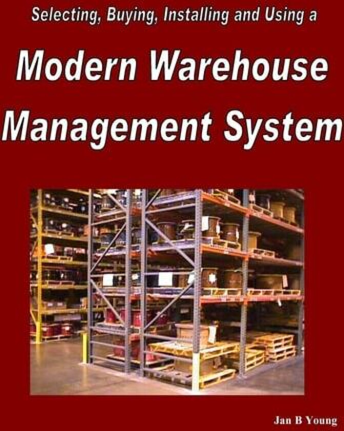 Selecting, Buying, Installing and Using a Modern Warehouse Management System av President Jan Young (Paperback)