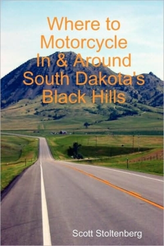 Where to Motorcycle In & Around South Dakota's Black Hills av Scott Stoltenberg (Paperback)