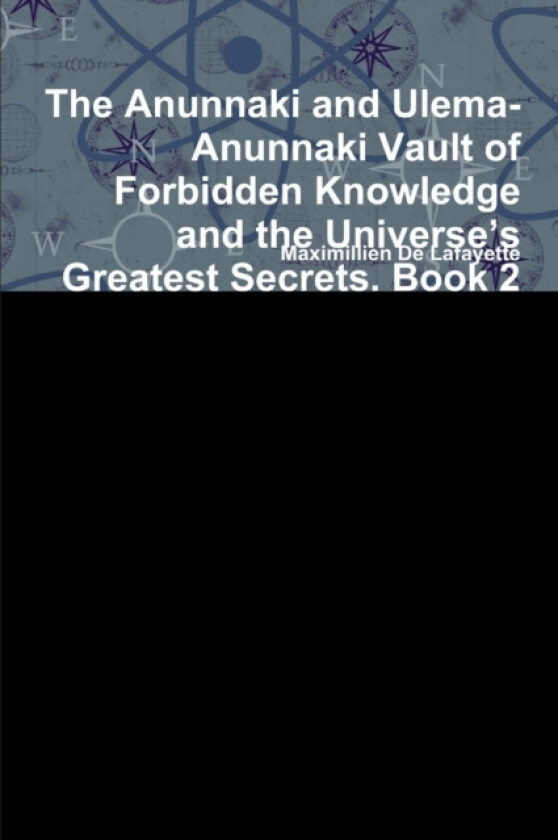 The Anunnaki and Ulema-Anunnaki Vault of Forbidden Knowledge and the Universe's Greatest Secrets. Book 2 av Maximillien De Lafayette (Paperback)
