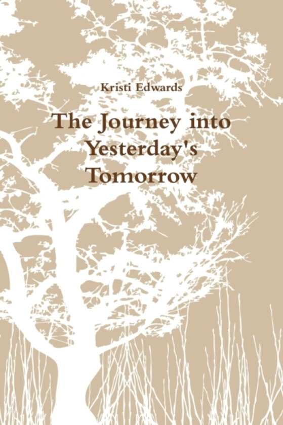 The Journey into Yesterdays Tomorrow av Kristi Edwards (Paperback)