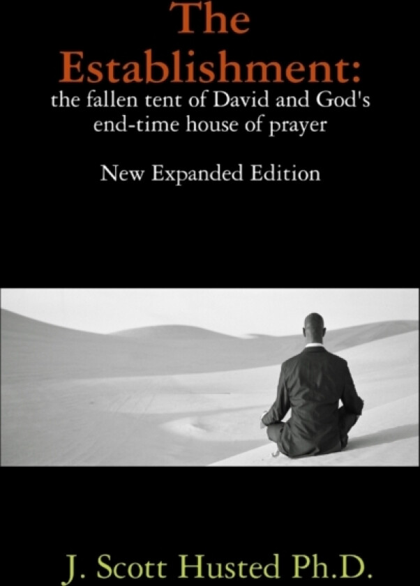 The Establishment: the Fallen Tent of David and God's End-time House of Prayer av BA MA J.Scott Husted BS (Paperback)