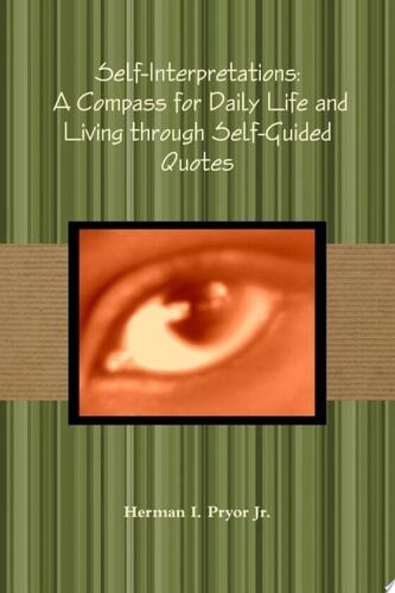 Self-Interpretations: A Compass for Daily Life and Living Through Self-Guided Quotes av Herman I. Pryor Jr (Paperback)