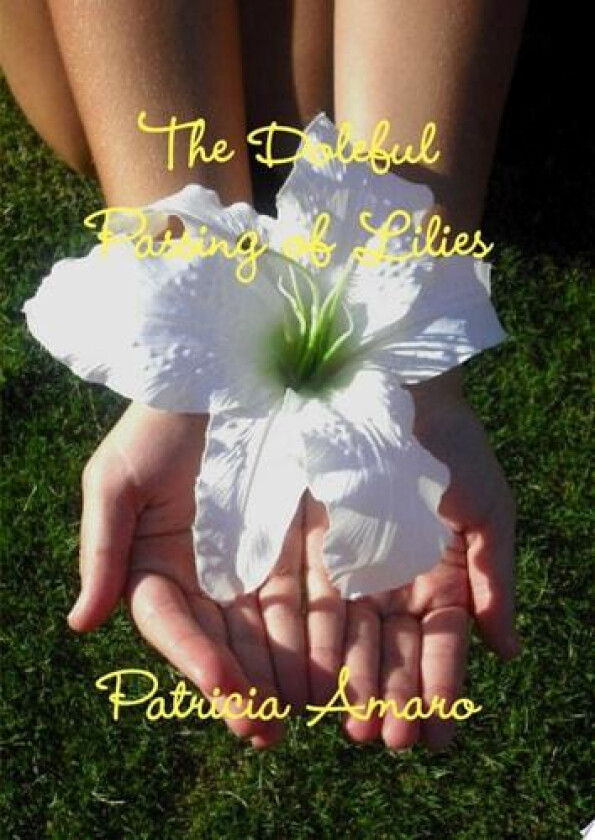 The Doleful Passing of Lilies av Patricia Amaro (Hardcover)
