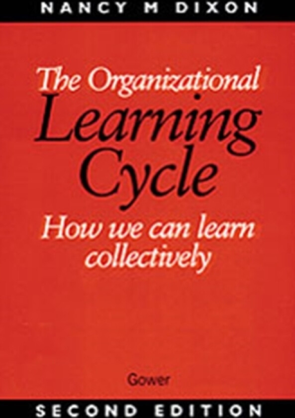 The Organizational Learning Cycle av Nancy M. Dixon (Hardcover)