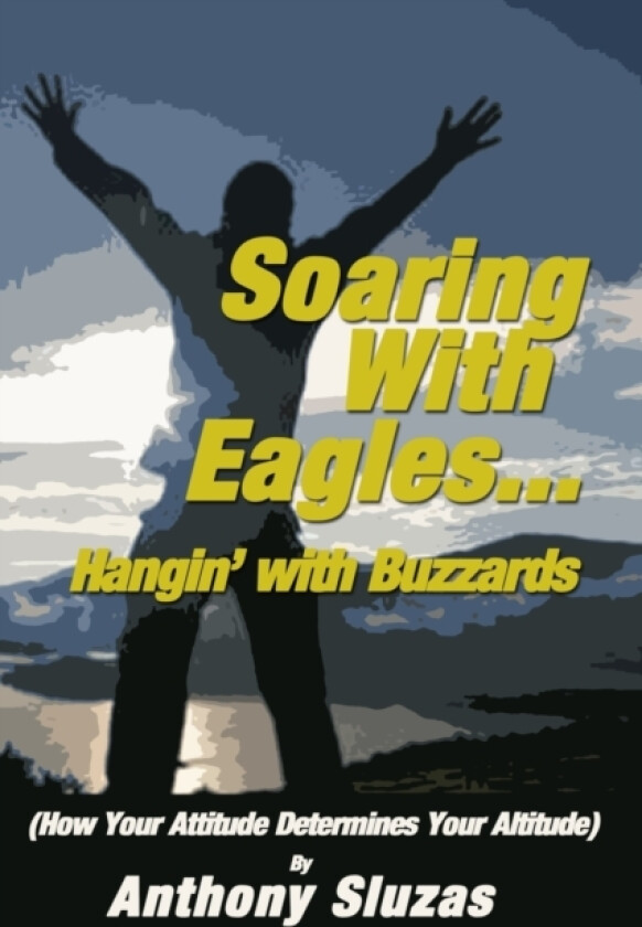 Soaring With Eagles/Hangin' With Buzzards av Anthony Sluzas (Paperback)