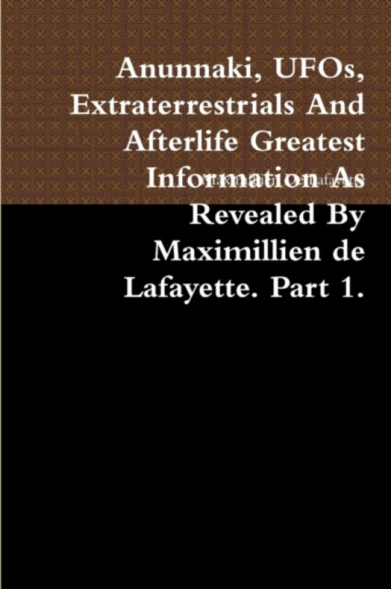 Anunnaki, UFOs, Extraterrestrials And Afterlife Greatest Information As Revealed By Maximillien de Lafayette. Part 1. av Maximillien De Lafayette (Paperback)