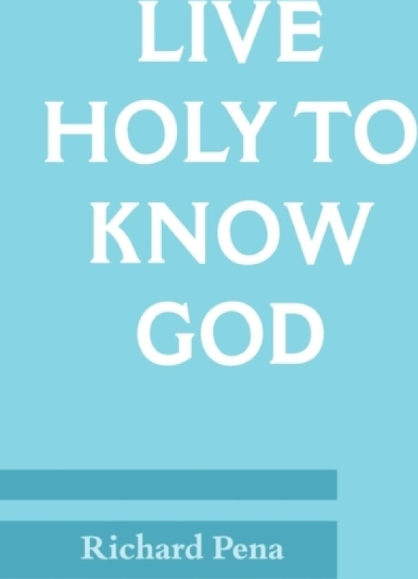 Live Holy To Know God av Richard Pena (Paperback)