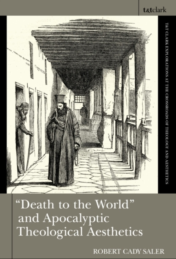"Death to the World" and Apocalyptic Theological Aesthetics av Robert Cady Saler (Hardcover)