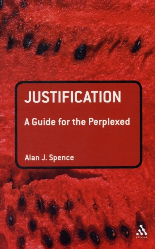 Justification: A Guide for the Perplexed av Rev Dr Alan J. Spence (Paperback)
