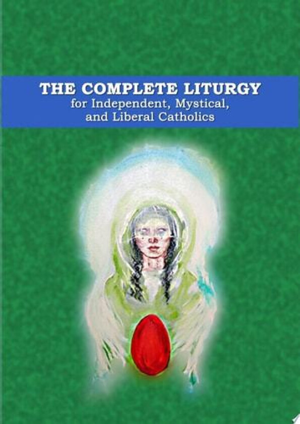 The Complete Liturgy for Independent, Mystical and Liberal Catholics av Wynn Wagner (Hardcover)