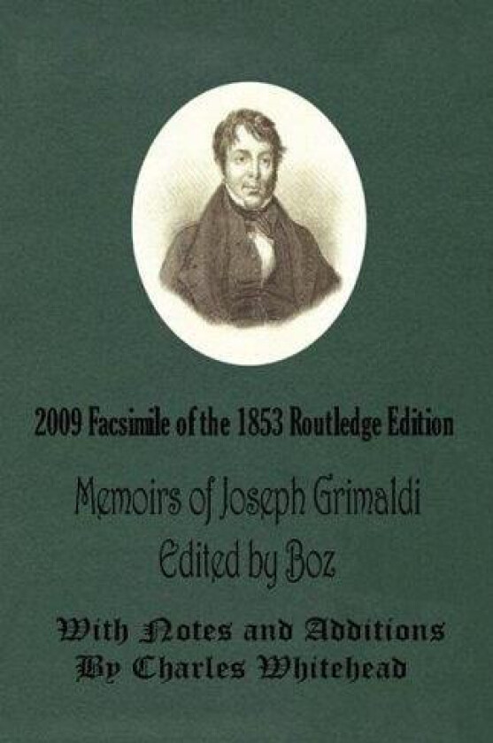 Memoirs of Joseph Grimaldi - Edited by Boz - With Notes and Additions by Charles Whitehead - 2009 Facsimile of the 1853 Routledge Edition av Charles 'Boz' Dickens (Paperback)