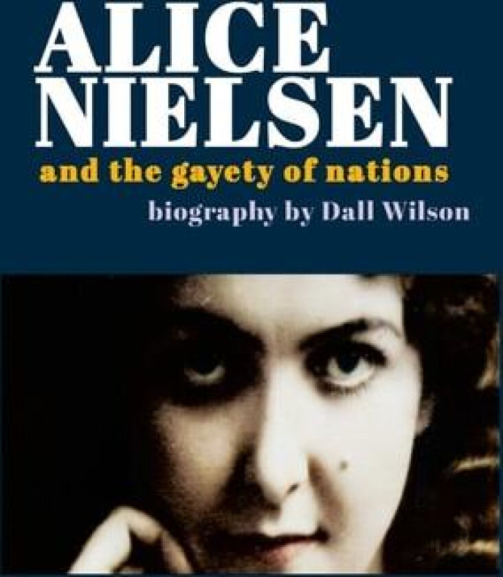Alice Nielsen and the Gayety of Nations av Dall Wilson (Paperback)