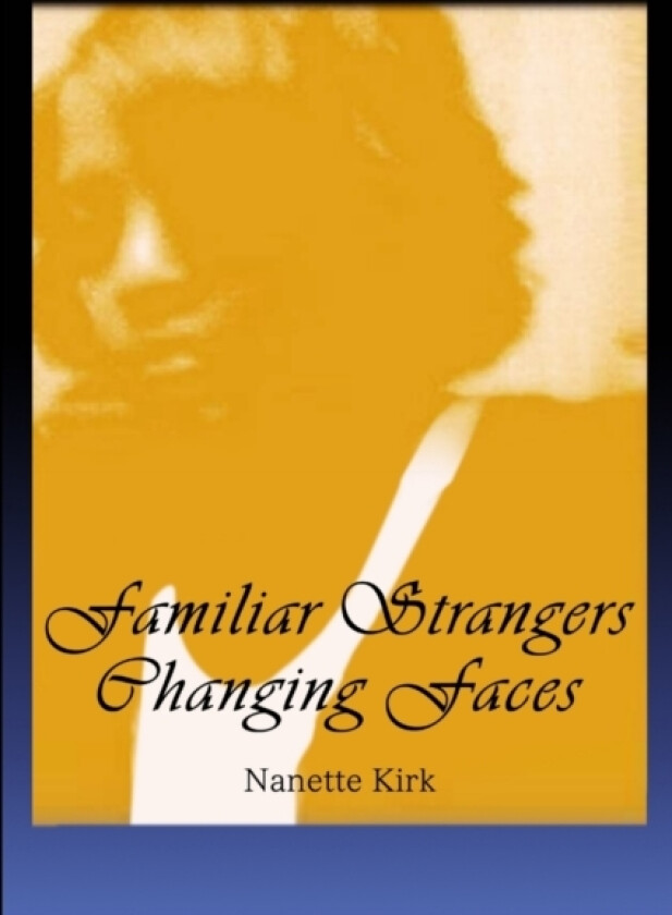 Familiar Strangers, Changing Faces av Nanette Kirk (Paperback)