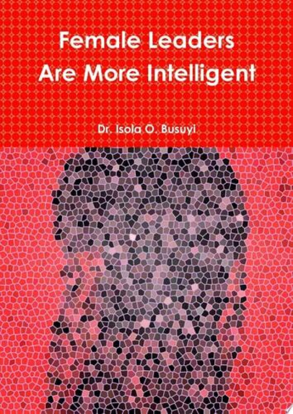 Female Leaders Are More Intelligent av Busuyi Isola (Hardcover)