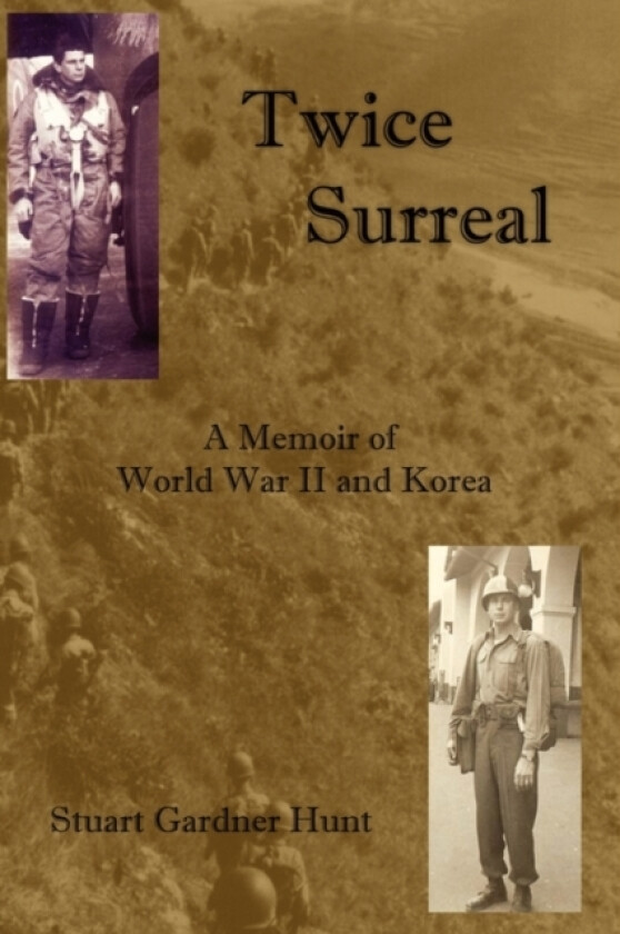 Twice Surreal - A Memoir of World War II and Korea av Stuart Gardner Hunt (Hardcover)