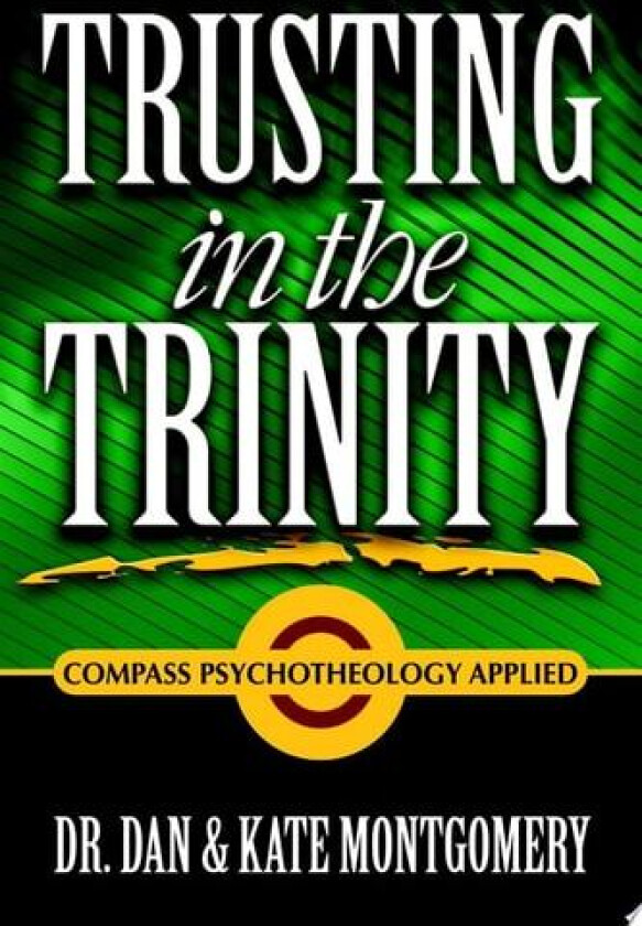 TRUSTING IN THE TRINITY: Compass Psychotheology Applied av Dr.Dan & Kate Montgomery (Paperback)
