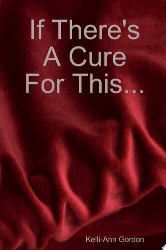 If There's a Cure for This... av Kelli-Ann Gordon (Paperback)