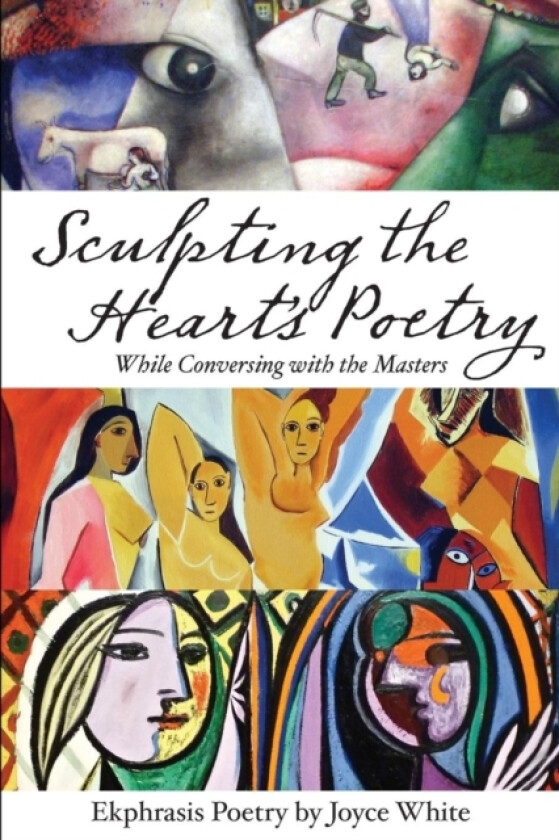 Sculpting the Heart's Poetry - While Conversing with the Masters av Joyce White (Paperback)