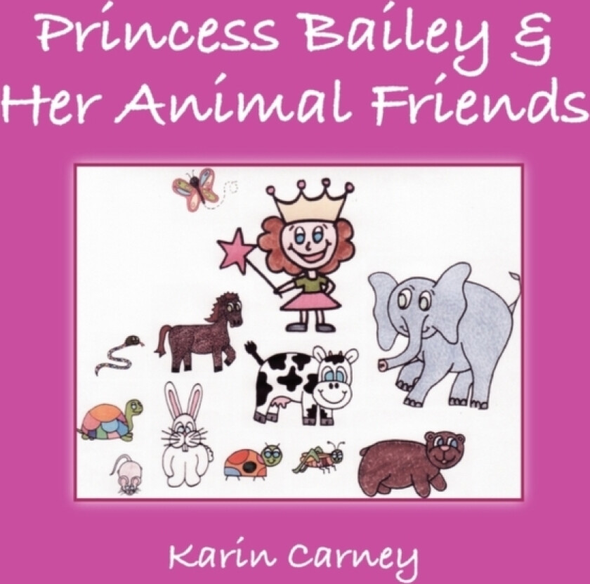 Princess Bailey & Her Animal Friends av Karin Carney (Paperback)