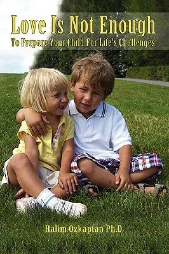 Love Is Not Enough - To Prepare Your Child For Life's Challenges av Halim Ozkaptan (Paperback)