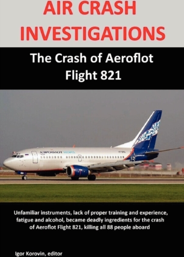 AIR CRASH INVESTIGATIONS: The Crash of Aeroflot Flight 821 av Igor Korovin (Paperback)