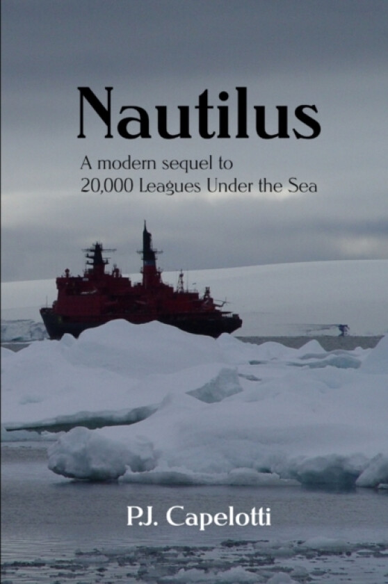 Nautilus: a Modern Sequel to 20,000 Leagues Under the Sea av P.J. Capelotti (Paperback)