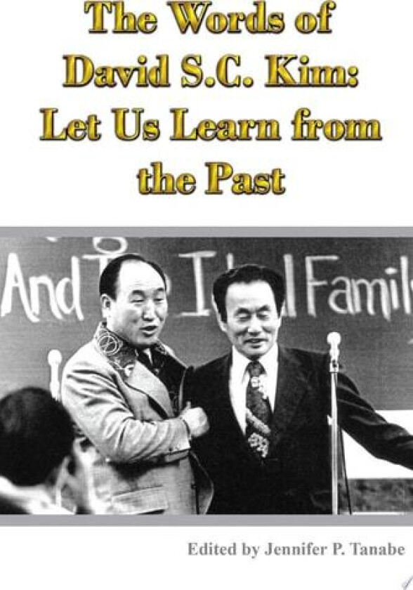 The Words of David S.C. Kim: Let Us Learn from the Past av Jennifer Tanabe (Paperback)