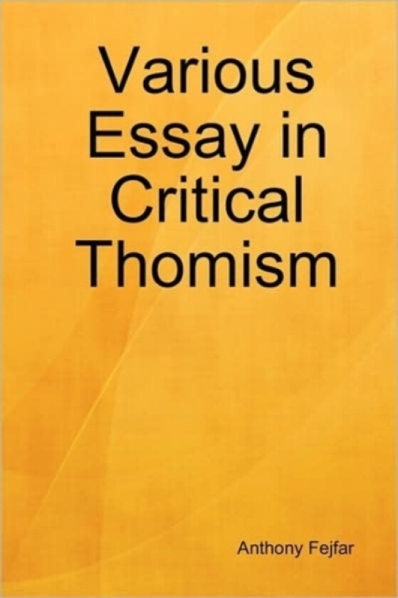 Various Essay in Critical Thomism av Anthony Fejfar (Hardcover)