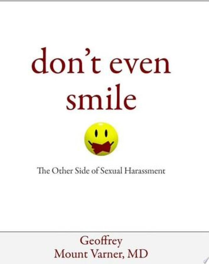 Don't Even Smile: The Other Side of Sexual Harassment av Dr. Geoffrey Mount Varner (Hardcover)