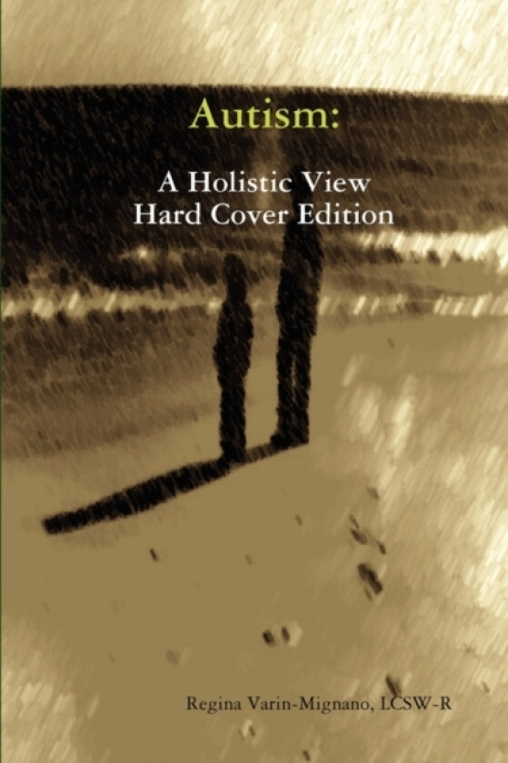 Autism: A Holistic View, Hard Cover Edition av LCSW Regina Varin-Mignano (Hardcover)