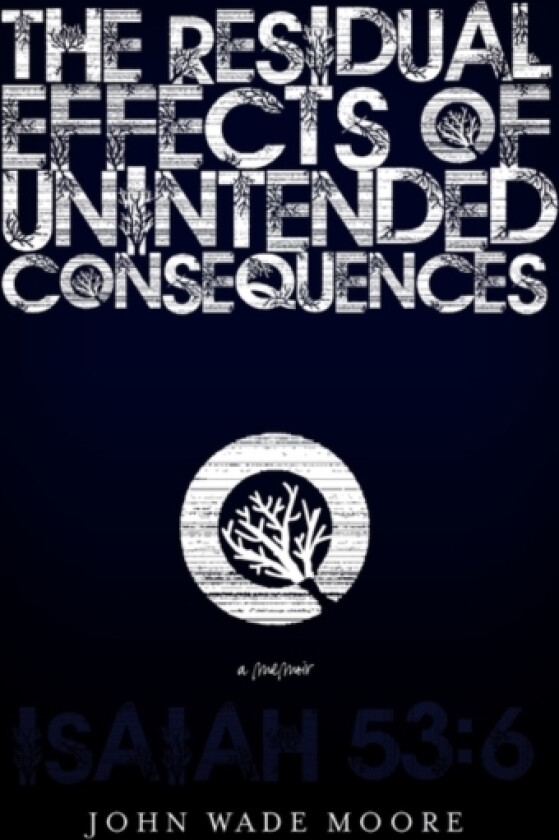 The Residual Effects of Unintended Consequences av John Wade Moore (Paperback)