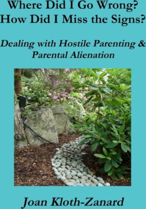 Where Did I Go Wrong? How Did I Miss the Signs? Dealing with Hostile Parenting & Parental Alienation av RSS and ABI Ms.Joan Kloth-Zanard LC (Paperback)