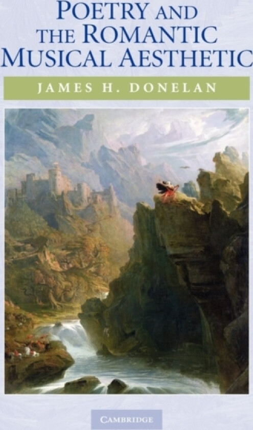 Poetry and the Romantic Musical Aesthetic av James H. Donelan (Hardcover)