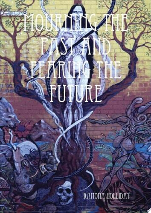 Mourning The Past and Fearing the Future av Ramona Holliday (Hardcover)