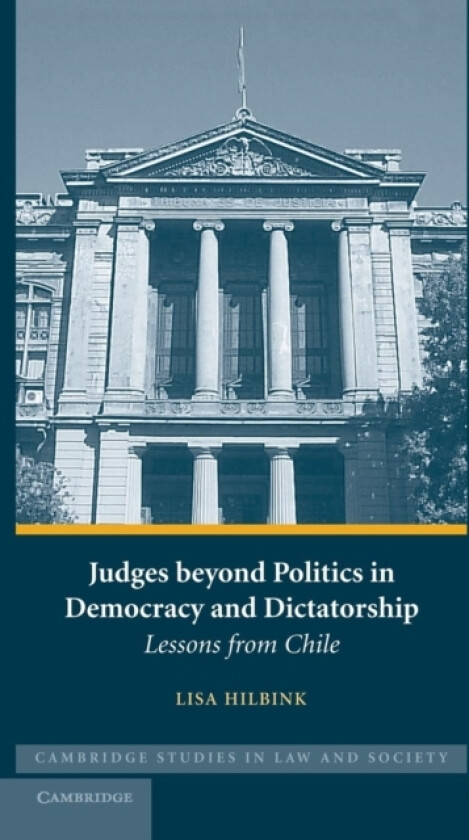 Judges beyond Politics in Democracy and Dictatorship av Lisa Hilbink (Hardcover)