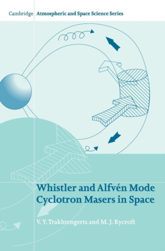 Whistler and Alfven Mode Cyclotron Masers in Space av V.Y. Trakhtengerts, M.J. Rycroft (Hardcover)