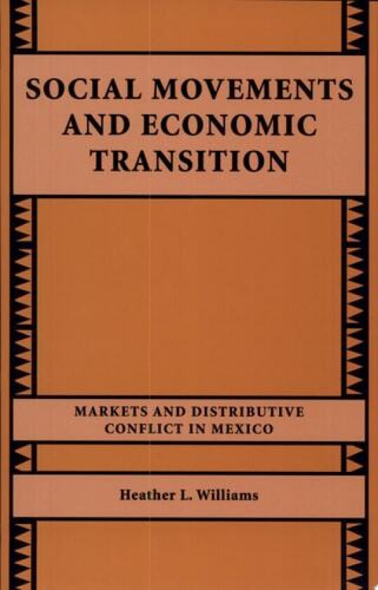 Social Movements and Economic Transition: Markets and Distributive Conflict in Mexico av Heather L. Williams (Hardcover)