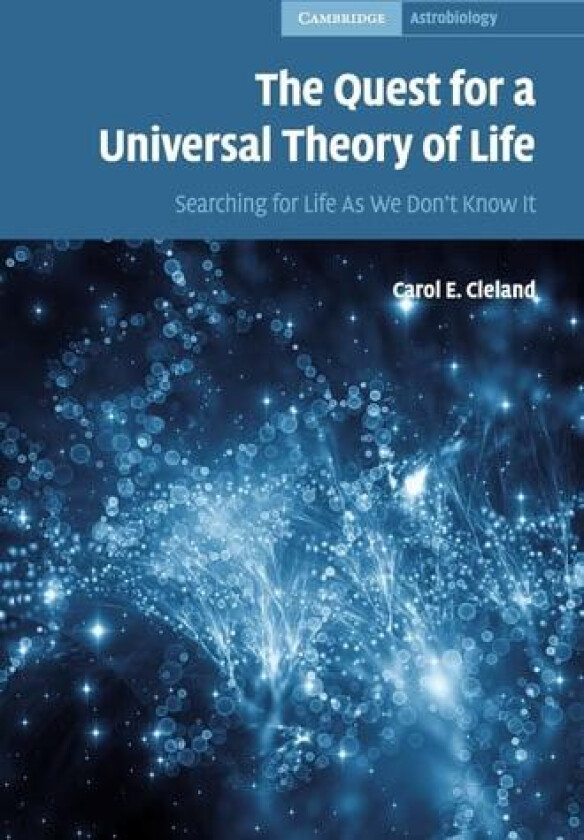 The Quest for a Universal Theory of Life: Searching for Life As We Don't Know It (Cambridge Astrobiology, Series Number 11) av Carol E. Cleland (Hardcover)