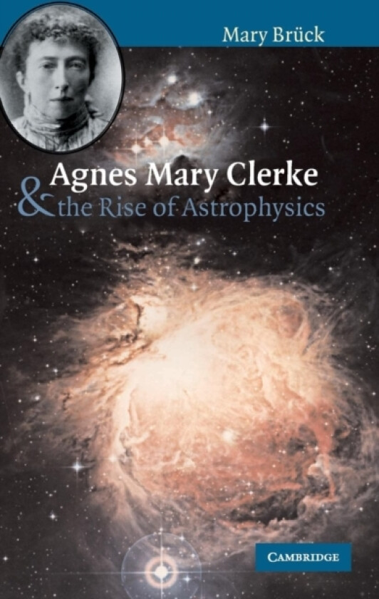 Agnes Mary Clerke and the Rise of Astrophysics av M.T. Bruck (Hardcover)