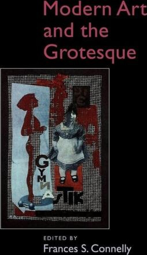 Modern Art and the Grotesque av Frances Connelly (Hardcover)