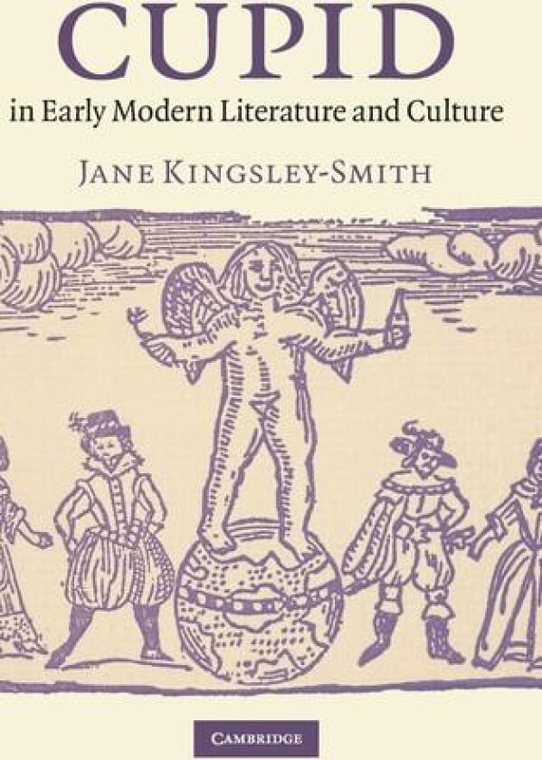 Cupid in Early Modern Literature and Culture av Jane Kingsley-Smith (Hardcover)
