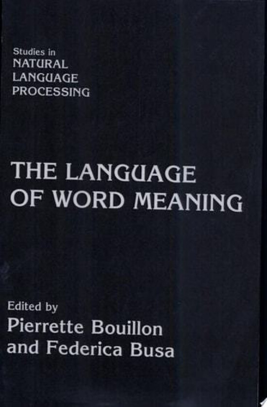 The Language of Word Meaning (Studies in Natural Language Processing) av Pierrette Bouillon, Federica Busa (Hardcover)