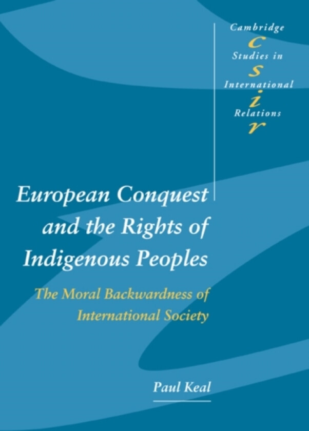 European Conquest and the Rights of Indigenous Peoples av Paul Keal (Hardcover)