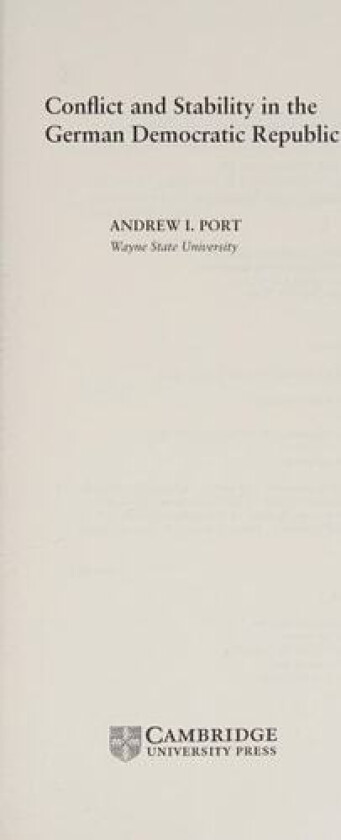 Conflict and Stability in the German Democratic Republic av Andrew I. Port (Hardcover)