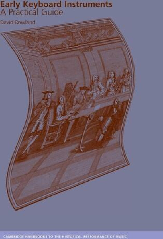 Early Keyboard Instruments: A Practical Guide (Cambridge Handbooks to the Historical Performance of Music) av David Rowland (Hardcover)