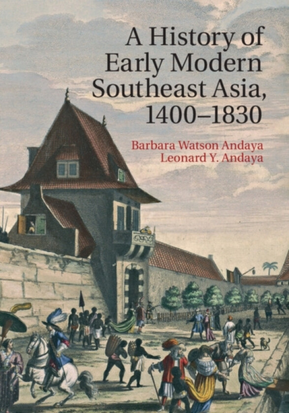 A History of Early Modern Southeast Asia, 1400–1830 av Barbara Watson Andaya, Leonard Y. Andaya (Hardcover)